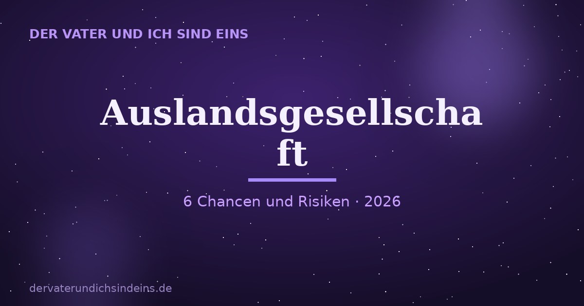 Auslandsgesellschaft gründen – Ratgeber 2026 von Christian Elijah Christus